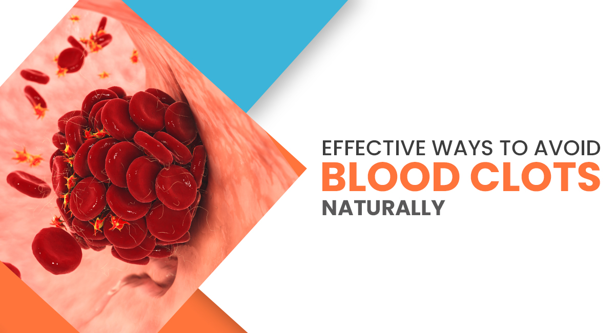 Effective Ways To Avoid Blood Clots Naturally