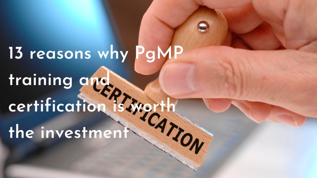13 reasons why PgMP training and certification is worth the investment
