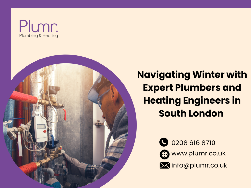 Navigating Winter with Expert Plumbers and Heating Engineers in South London