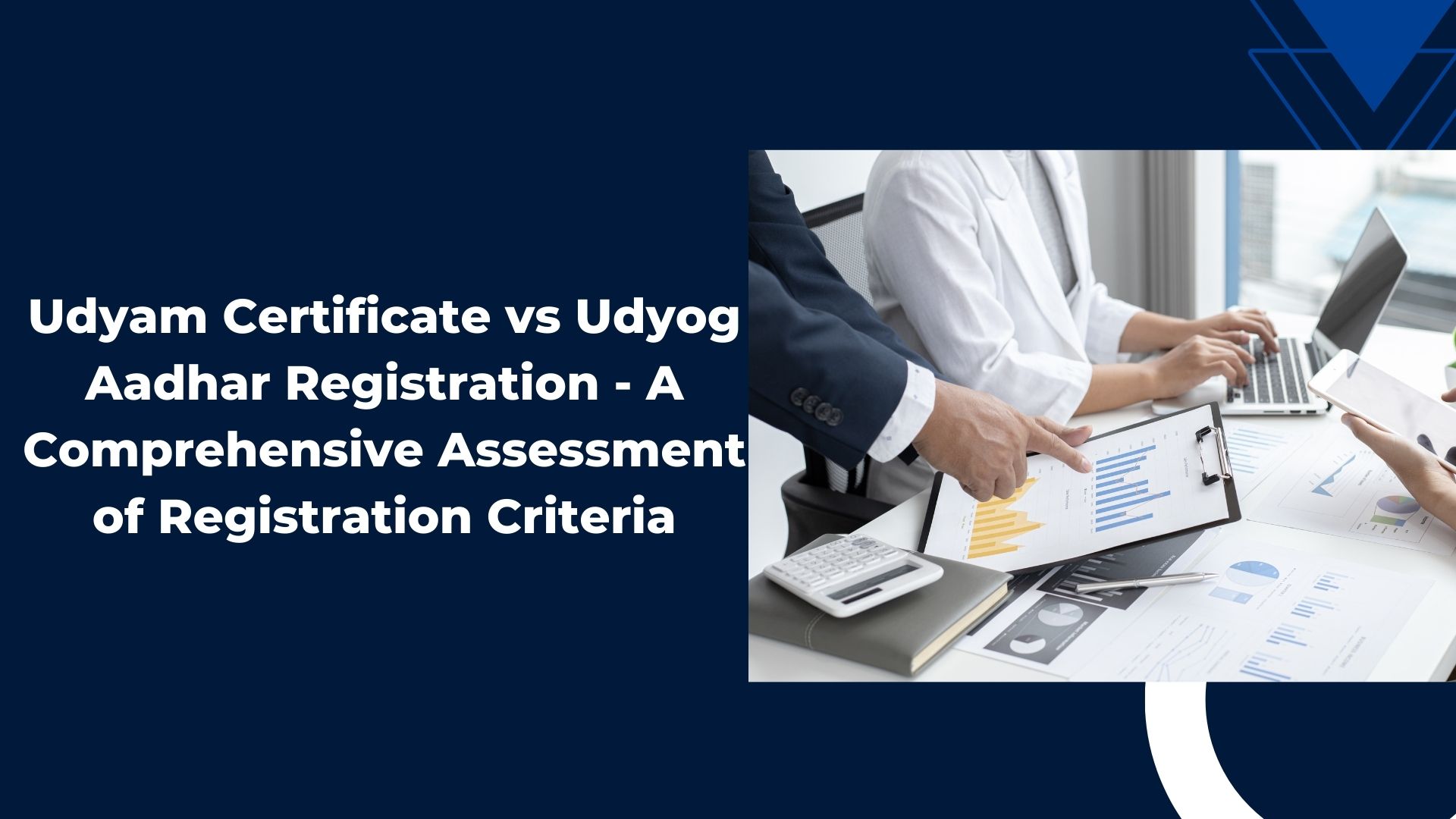 Udyam Certificate vs Udyog Aadhar Registration - A Comprehensive Assessment of Registration Criteria