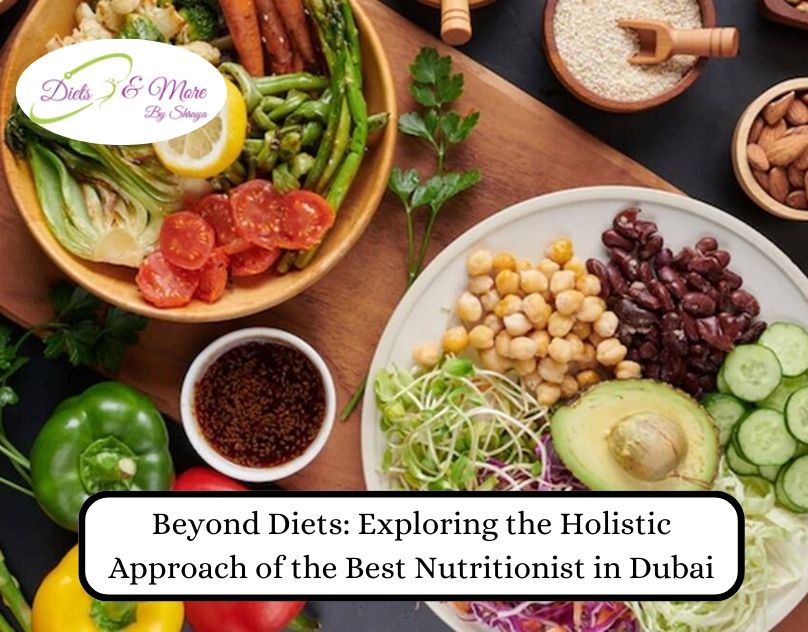 Beyond-Diets-Exploring-the-Holistic-Approach-of-the-Best-Nutritionist-in-Dubai